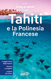 guida Tahiti e la Polinesia francese con Mo'orea, Huahine, Ra'iatera Taha'a, Bora Bora, Maupiti, Isole Tuamotu, Marchesi Australi, Arcipelago Gambier